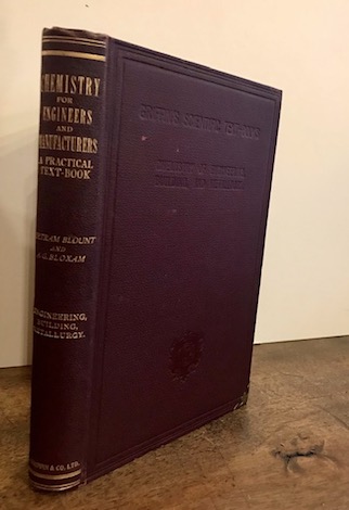  Blount Bertram - Bloxam A.G. Chemistry for engineers and manufacturers. A practical text-book... Volume I. Chemistry of engineering, building, and metallurgy 1896 London Charles Griffin and Company